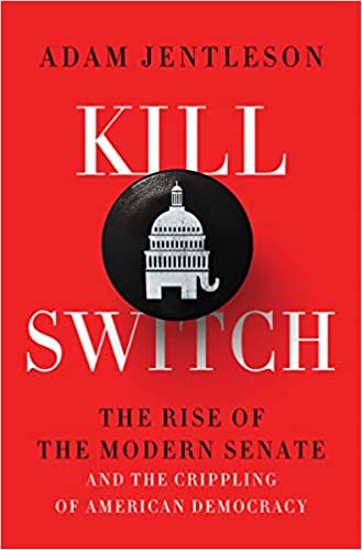 Adam Jentleson, Kill Switch: The Rise of the Modern Senate and the Crippling of American Democracy