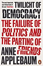 Anne Applebaum: Twilight of Democracy: The Seductive Lure of Authoritarianism