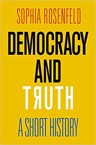 Sophia Rosenfeld,  Democracy and Truth: A Short History