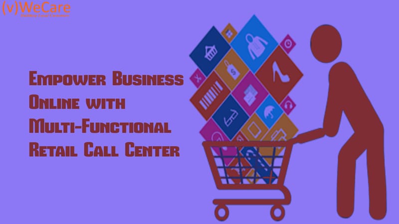 Empower Business Online with Multi-Functional Retail Call Center