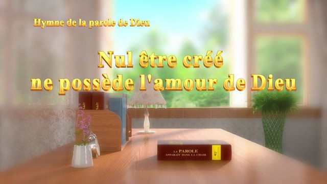 Nul être créé ne possède l'amour de Dieu