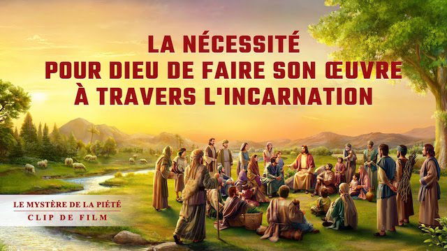 La nécessité pour Dieu de faire Son œuvre à travers l'incarnation