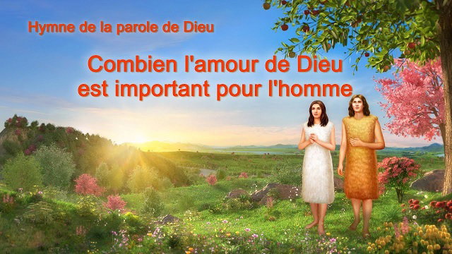 Combien l'amour de Dieu est important pour l'homme