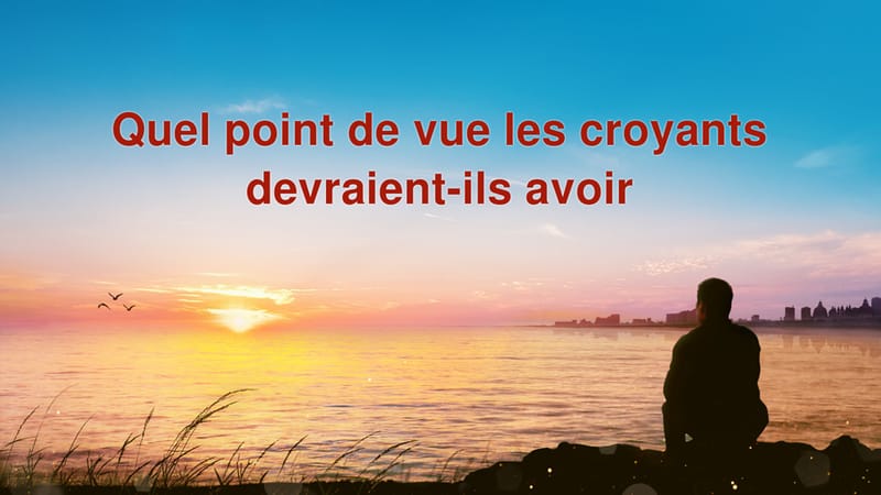 Quel point de vue les croyants devraient-ils avoir