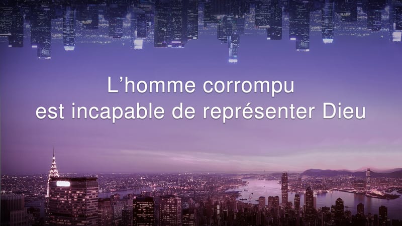 L’homme corrompu est incapable de représenter Dieu