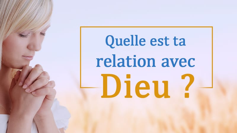 Quelle est ta relation avec Dieu ?