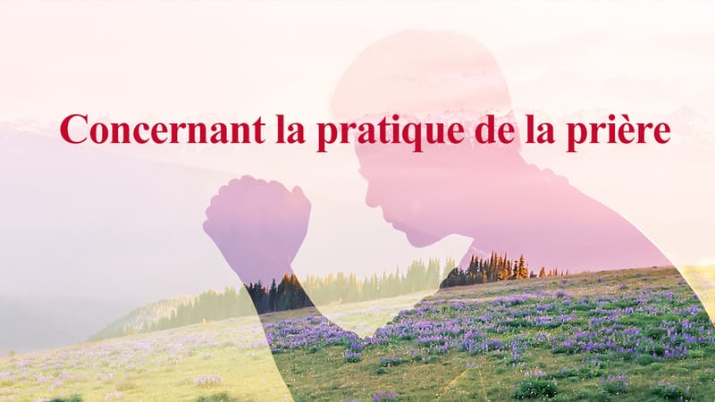 Concernant la pratique de la prière