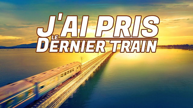 « J'ai pris le dernier Train »