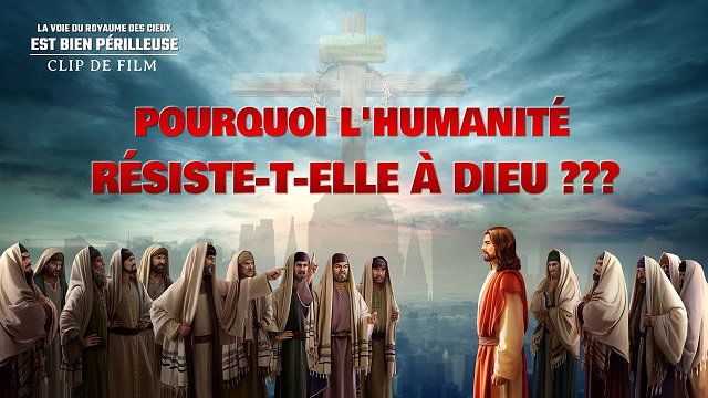 Pourquoi l'humanité résiste-t-elle à Dieu ?