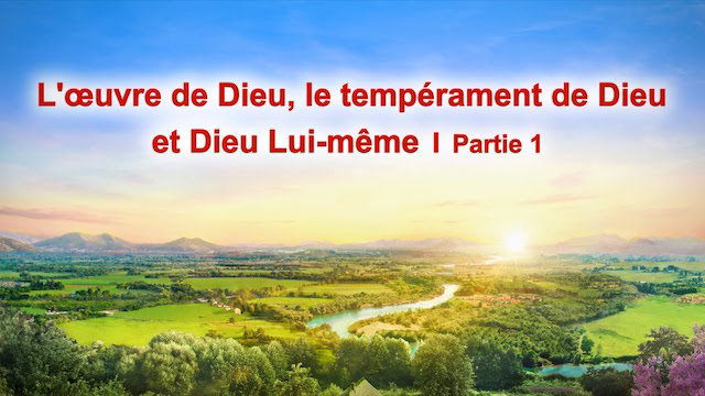 « L'œuvre de Dieu, le tempérament de Dieu et Dieu Lui même I » Partie 1