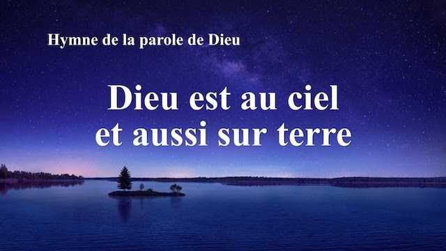 « Dieu est au ciel et aussi sur terre »