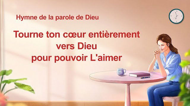 Chant chrétienne 2020 « Tourne ton cœur entièrement vers Dieu pour pouvoir L'aimer »