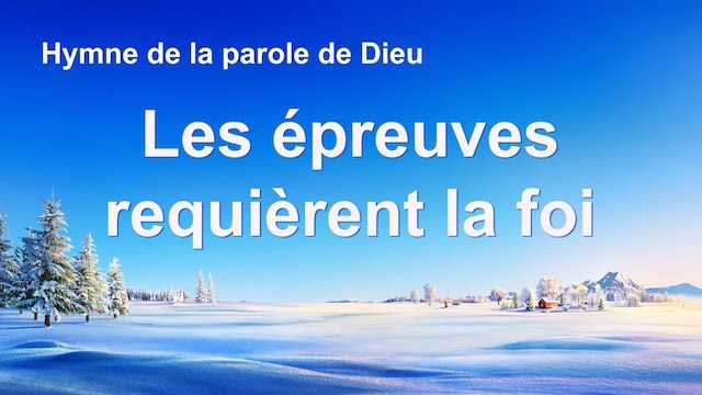 « Les épreuves requièrent la foi »