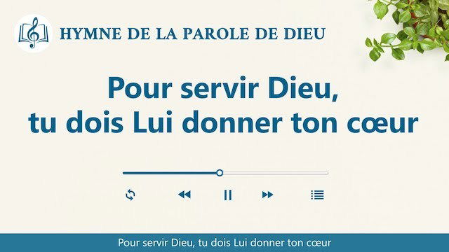 « Pour servir Dieu, tu dois Lui donner ton cœur »