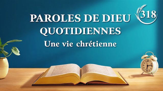 « Seuls ceux qui connaissent Dieu et Son œuvre peuvent Lui donner satisfaction » | Extrait 318