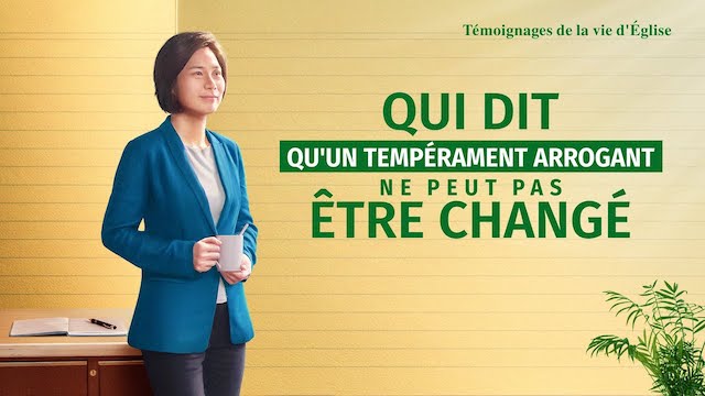 « Qui dit qu'un tempérament arrogant ne peut pas être changé »