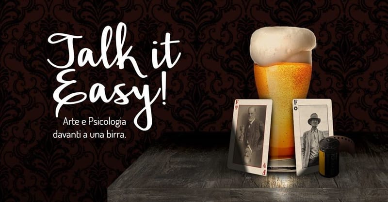 Talk it Easy: arte e psicologia davanti a una birra #2