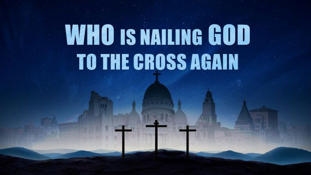 2018 Christian Movies Online | "Who's Nailing God to the Cross Again?" | Christ of the Last Days, the Savior Has Come