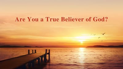 Are You a True Believer in God?