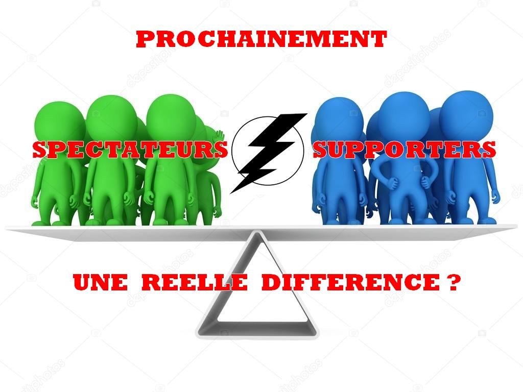 Spectateur ou Supporter... une différence ? oui !