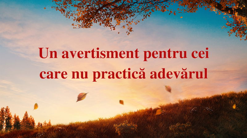 Un avertisment pentru cei care nu practică adevărul