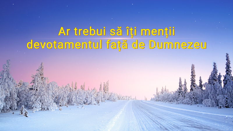 Ar trebui să îți menții devotamentul față de Dumnezeu