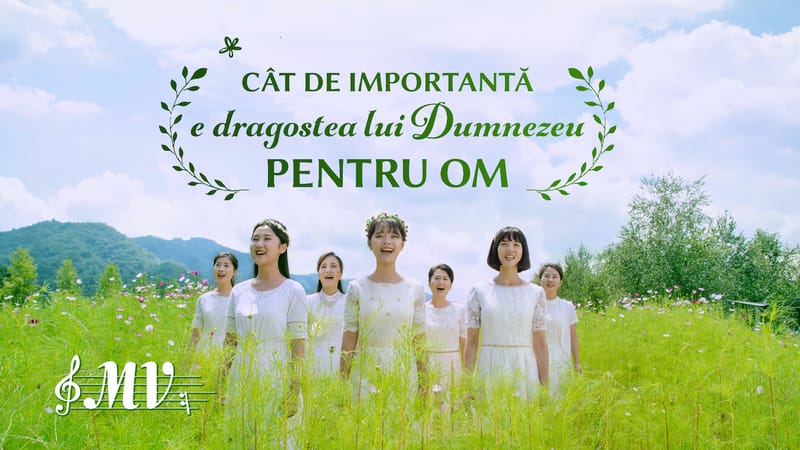 Cântec de laudă și închinare „Cât de importantă e dragostea lui Dumnezeu pentru om” MV