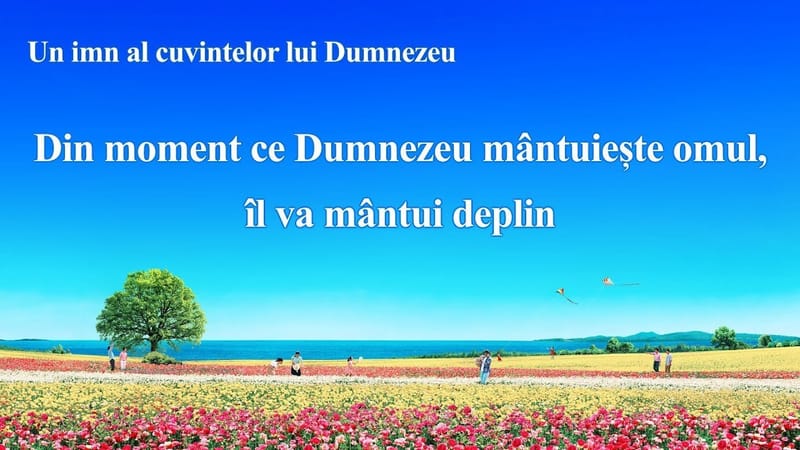 Cantari crestine 2020 „Din moment ce Dumnezeu mântuiește omul, îl va mântui deplin”