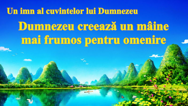Cântec de închinare creștin „Dumnezeu creează un mâine mai frumos pentru omenire”