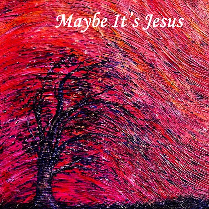 Maybe It's Jesus