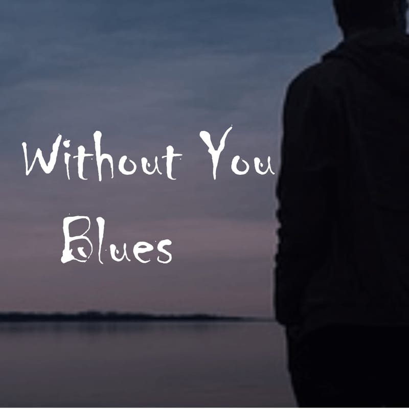 Without You Blues