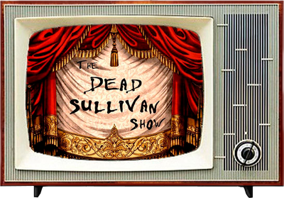 The Dead Sullivan Show