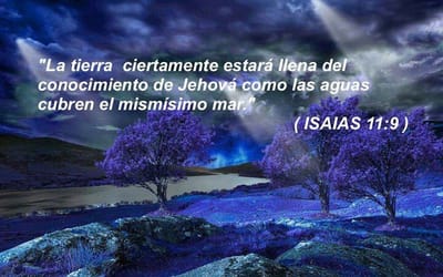 Porque la tierra será llena del conocimiento de Jehová.