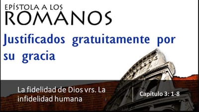 La justicia y fidelidad de Dios vs. La injustica e infideidad del hombre (Rom. 3 del 1-8)