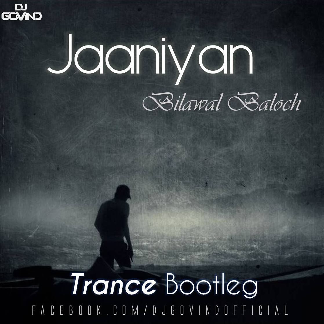 Jaaniyan (Bilawal Baloch) - DJ Govind Trance Bootleg