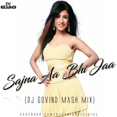 Sajna Aa Bhi Jaa (Shibani Kashyap) - DJ Govind Mash Mix