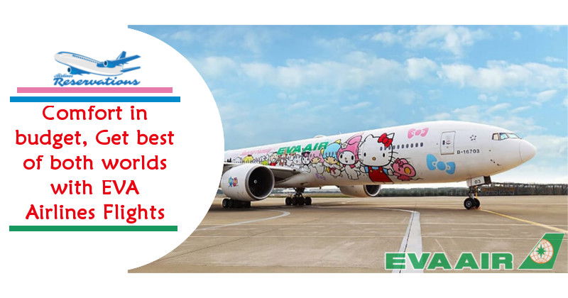 Comfort in budget, Get best of both worlds with EVA Airlines Flights