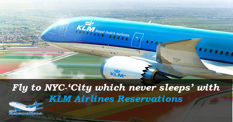 Fly to NYC-‘City which never sleeps’ with KLM Airlines Reservations