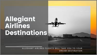 Allegiant Airlines Flights Will Take You To Your Dream Destination