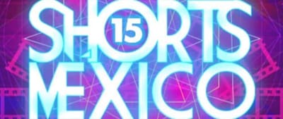 SHORTS MÉXICO I Un festival único para nuevos exponentes