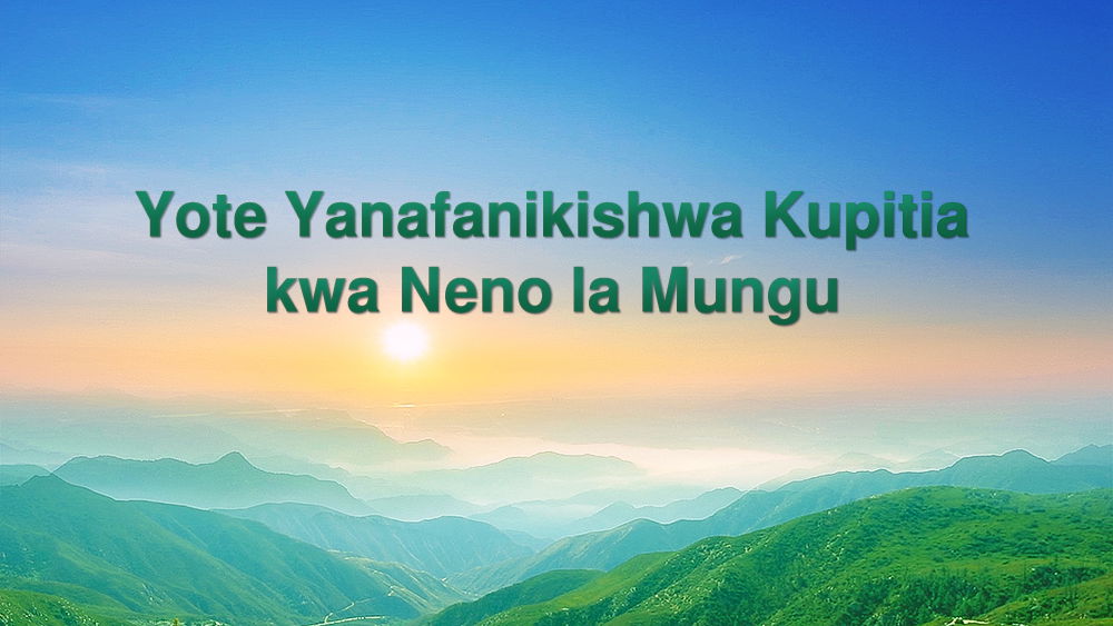 Yote Yanafanikishwa Kupitia kwa Neno la Mungu