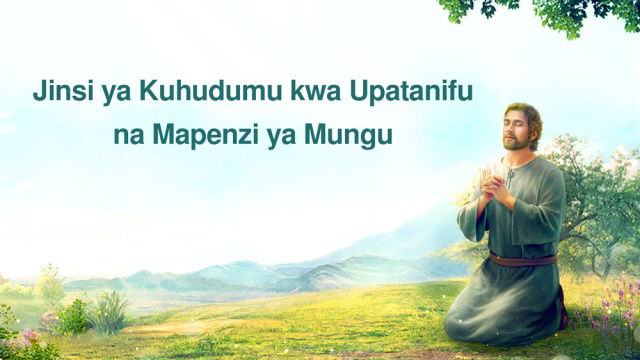 Jinsi ya Kuhudumu kwa Upatanifu na Mapenzi ya Mungu