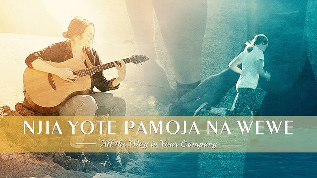 Swahili Gospel Song | "Njia Yote Pamoja na Wewe" Mungu ni Upendo