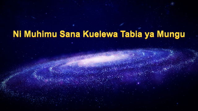 Ni Muhimu Sana Kuelewa Tabia ya Mungu
