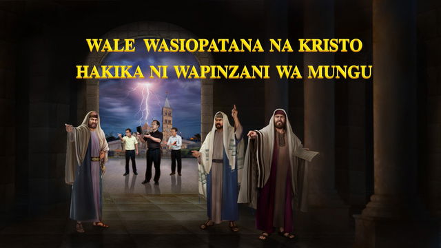 Wale Ambao Hawalingani na Kristo Hakika Ni Wapinzani wa Mungu