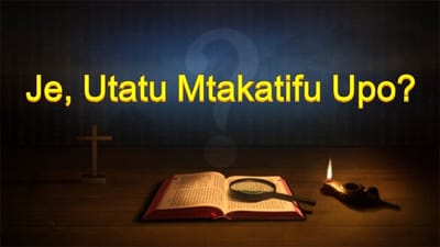 Neno la Mungu | "Je, Utatu Mtakatifu Upo?"