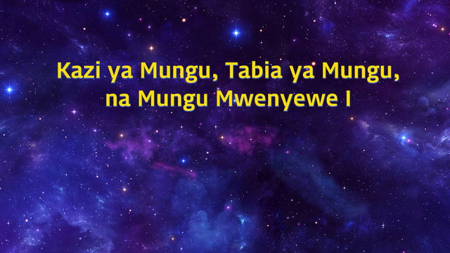 Kazi ya Mungu, Tabia ya Mungu, na Mungu Mwenyewe I