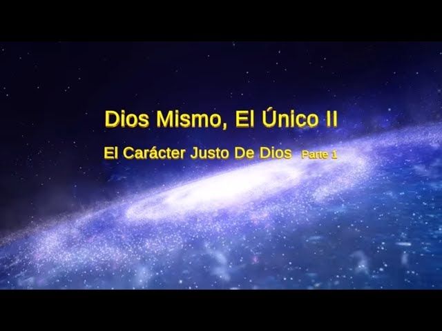 Dios mismo, el único (II) El carácter justo de Dios (Parte1)