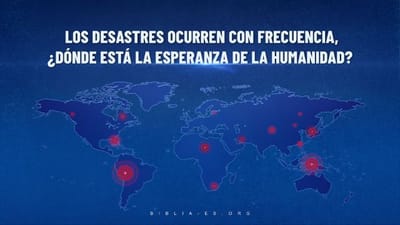 Reflexiones Cristianas | Los desastres ocurren con frecuencia, ¿dónde está la esperanza de la humanidad?