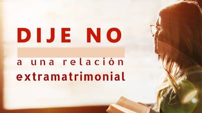 Lecturas del día | Dije NO a una relación extramatrimonial